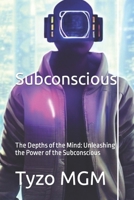 Subconscious: The Depths of the Mind: Unleashing the Power of the Subconscious B0C79JTK27 Book Cover