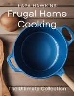 Frugal Home Cooking: The Ultimate Collection B0CRDBHMM4 Book Cover
