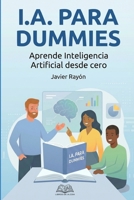 I.A. para Dummies: Aprende Inteligencia Artificial desde Cero (Spanish Edition) B0GLGP565X Book Cover
