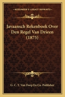 Javaansch Rekenboek Over Den Regel Van Drieen (1875) 1168383196 Book Cover