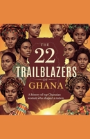 The 22 Trailblazers of Ghana B0FN72Q9CL Book Cover