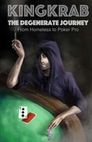 KingKrab: The Degenerate Journey: From Homeless to Poker Pro 0692692657 Book Cover