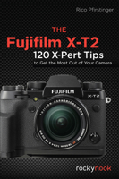 The Fujifilm X-T2: 120 X-Pert Tips to Get the Most Out of Your Camera 1681982226 Book Cover