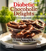 Diabetic Chocoholic Delights Cookbook: 100+ Chocolate Recipes for Diabetes Wellness, Pictures Included (Diabetes Kitchen) B0FQ33YBXV Book Cover