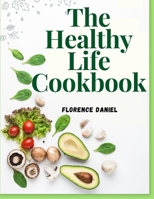 The Healthy Life Cookbook 1805474979 Book Cover