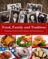 Food, Family and Tradition: Hungarian Kosher Family Recipes and Remembrances 098984790X Book Cover