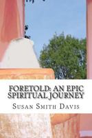 Foretold: An Epic Spiritual Journey 1514865548 Book Cover