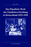 Das Päpstliche Werk Der Glaubensverbreitung in Deutschland 1933-1945 3506766864 Book Cover