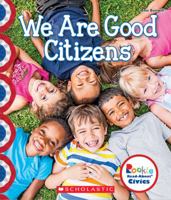 We Are Good Citizens (Rookie Read-About Civics) 0531137716 Book Cover