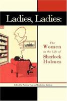 Ladies, Ladies: The Women in the Life of Sherlock Holmes 1593304811 Book Cover
