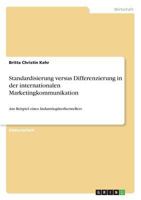 Standardisierung versus Differenzierung in der internationalen Marketingkommunikation: Am Beispiel eines Industriegüterherstellers 3668523401 Book Cover