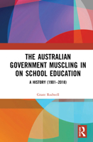 The Australian Government Muscling in on School Education: A History 1032235896 Book Cover