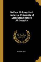 Balfour Philosophical Lectures, University of Edinburgh Scottish Philosophy 0526685476 Book Cover