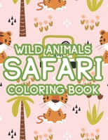 Wild Animals Safari Coloring Book: Illustrations Of Lions, Giraffes, Hippos, Zebras, And More To Color, Wildlife Coloring Pages For Kids B08KGVR9FQ Book Cover