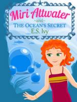 Miri Attwater and the Ocean's Secret (Miri Attwater, Mermaid Princess Adventures) (Volume 1) 098623530X Book Cover