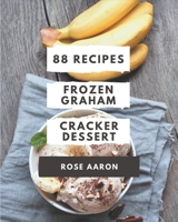 88 Frozen Graham Cracker Dessert Recipes: A Frozen Graham Cracker Dessert Cookbook You Will Love B08PJQ3CPL Book Cover