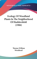 Ecology Of Woodland Plants In The Neighborhood Of Huddersfield 1120191084 Book Cover