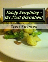 Ketofy Everything - the Next Generation!: More ketofied recipes from She Calls Me Hobbit 1540521524 Book Cover