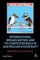 International Broadcasting and Its Contested Role in Australian Statecraft: Middle Power, Smart Power 1839985046 Book Cover