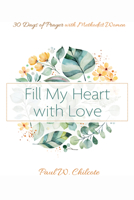 Fill My Heart with Love: 30 Days of Prayer with Methodist Women 1666708143 Book Cover