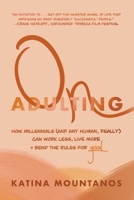 On Adulting: The Millennials' Guide to Figuring out Who You Want to Be 1510758828 Book Cover