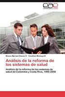 Análisis de la reforma de los sistemas de salud: Análisis de la reforma de los sistemas de salud de Colombia y Costa Rica, 1990-2008 3847350919 Book Cover