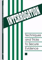 Interrogation: Techniques and Tricks to Secure Evidence 0873646258 Book Cover