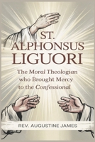 ST. ALPHONSUS LIGUORI: The Moral Theologian Who Brought Mercy to the Confessional B0F4WZXJXD Book Cover