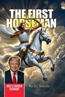The First Horseman - God's Chosen Servant: Donald Trump's Role in the Book of Revelation Revealed B0FH7KDH1L Book Cover