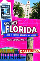 Secret Florida: A Guide to the Weird, Wonderful, and Obscure 1681066793 Book Cover