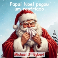 Papai Noel pegou um resfriado (Portuguese Edition) B0CQGG4N8D Book Cover