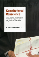 Constitutional Conscience: The Moral Dimension of Judicial Decision 0226677257 Book Cover