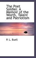 The Poet Solder: A Memoir Of The Worth, Talent And Patriotism Of Joseph Kent Gibbons 1432666932 Book Cover