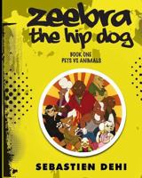 Zeebra, the Hip Dog: Pets vs Animals 0692605320 Book Cover