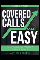 Covered Calls Made Easy: Generate Monthly Cash Flow by Selling Options 1520678843 Book Cover