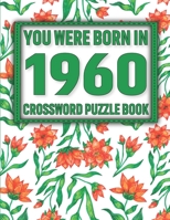 Crossword Puzzle Book: You Were Born In 1960: Large Print Crossword Puzzle Book For Adults & Seniors B091WFG922 Book Cover