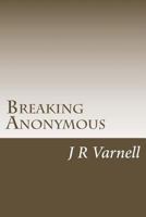 Breaking Anonymous 1482744597 Book Cover