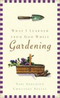 What I Learned from God While Gardening 1577488539 Book Cover