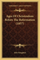 Ages of Christendom: Before the Reformation 1143061322 Book Cover