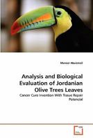 Analysis and Biological Evaluation of Jordanian Olive Trees Leaves: Cancer Cure Invention With Tissue Repair Potencial 3639350219 Book Cover