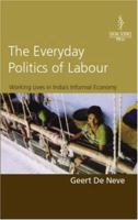 Everyday Politics of Labour: Working Lives in India's Informal Economy 8187358181 Book Cover