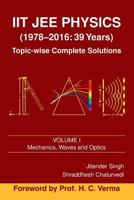 Iit Jee Physics (1978-2016: 39 Years) Vol. 1: Mechanics, Waves and Optics 9352656091 Book Cover