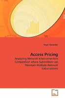 Access Pricing: Analyzing Network Interconnection Competition where Subscribers can Maintain Multiple Network Subscriptions 3639184149 Book Cover