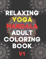RELAXING YOGA MANDALA ADULT COLORING BOOK: (Volume 1)30 BEAUTIFUL MANDALAS for adults B08GFSK5YG Book Cover