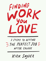 Finding Work You Love: 3 Steps to Getting the Perfect Job After College 1984856677 Book Cover