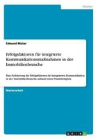 Erfolgsfaktoren f�r integrierte Kommunikationsma�nahmen in der Immobilienbranche: Eine Evaluierung der Erfolgsfaktoren der integrierten Kommunikation in der Immobilienbranche anhand eines Praxisbeispi 3656607958 Book Cover