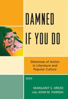 Damned If You Do: Dilemmas of Action in Literature and Popular Culture 0739138138 Book Cover