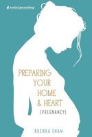 Preparing Your Home & Heart (Pregnancy) 1523723580 Book Cover