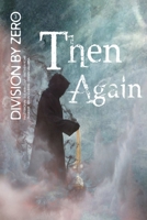 Division by Zero: 3 (Then Again) 1312073373 Book Cover