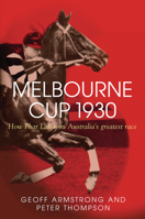 Melbourne Cup 1930: How Phar Lap Won Australia's Greatest Race 1741147506 Book Cover